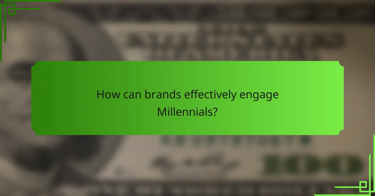 How can brands effectively engage Millennials?