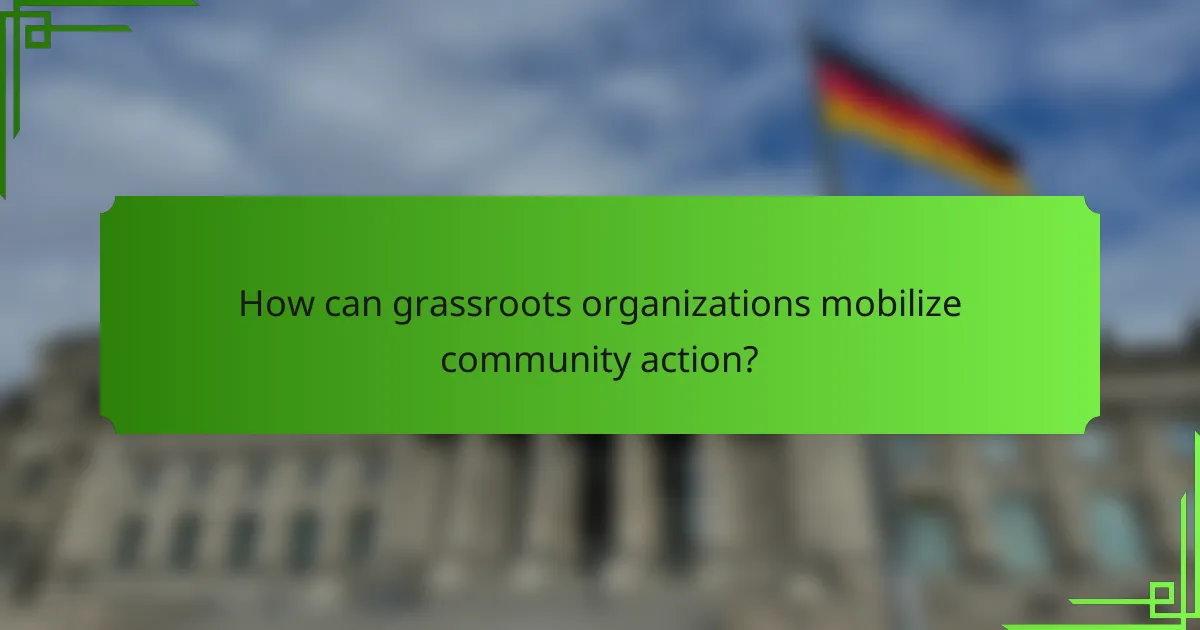 How can grassroots organizations mobilize community action?