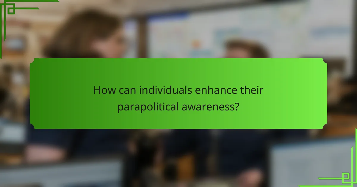 How can individuals enhance their parapolitical awareness?