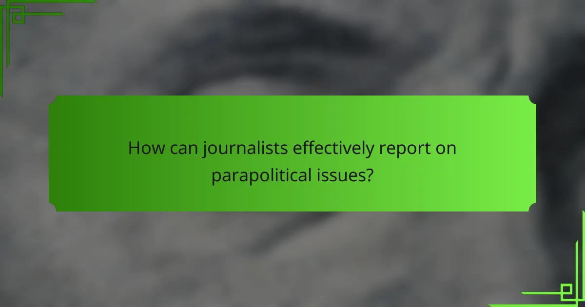 How can journalists effectively report on parapolitical issues?