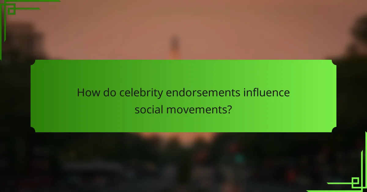 How do celebrity endorsements influence social movements?