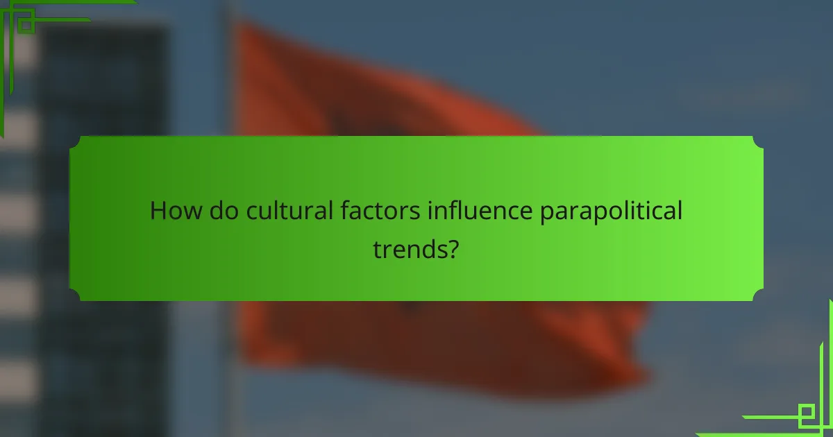 How do cultural factors influence parapolitical trends?