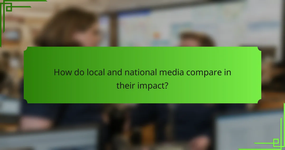 How do local and national media compare in their impact?