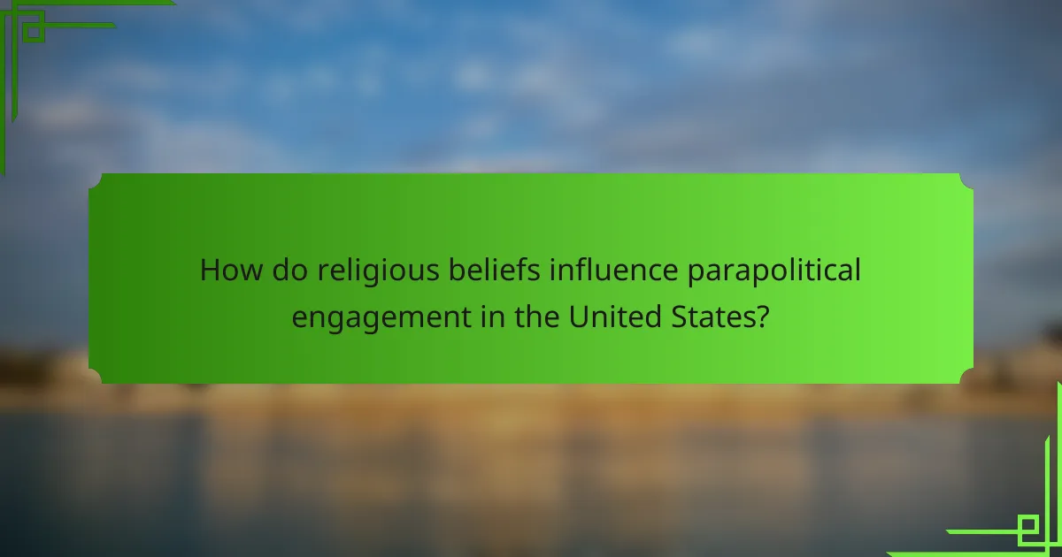 How do religious beliefs influence parapolitical engagement in the United States?