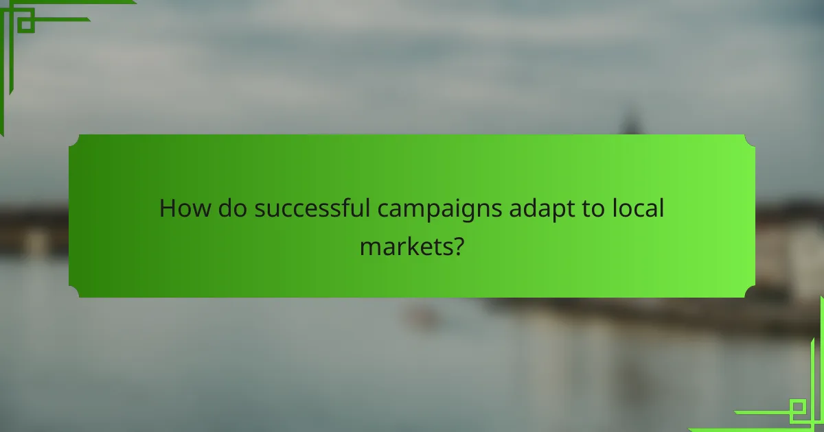 How do successful campaigns adapt to local markets?