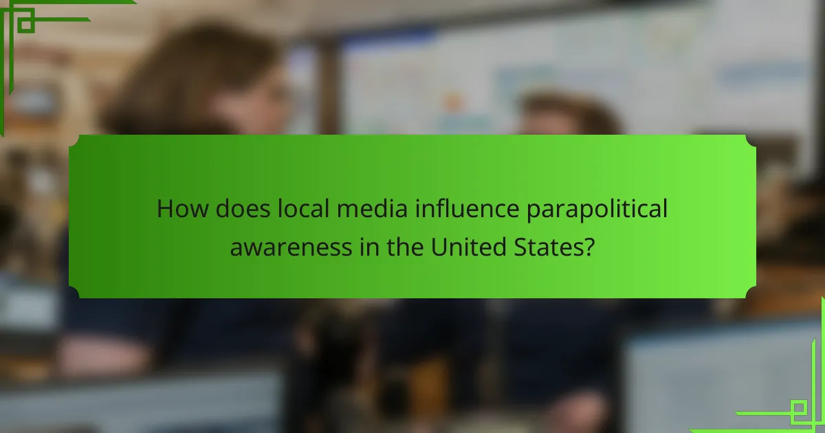 How does local media influence parapolitical awareness in the United States?