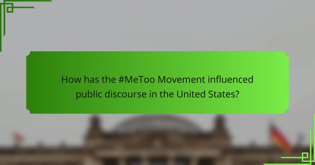 How has the #MeToo Movement influenced public discourse in the United States?