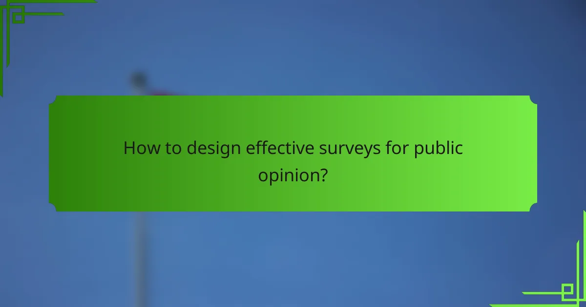 How to design effective surveys for public opinion?