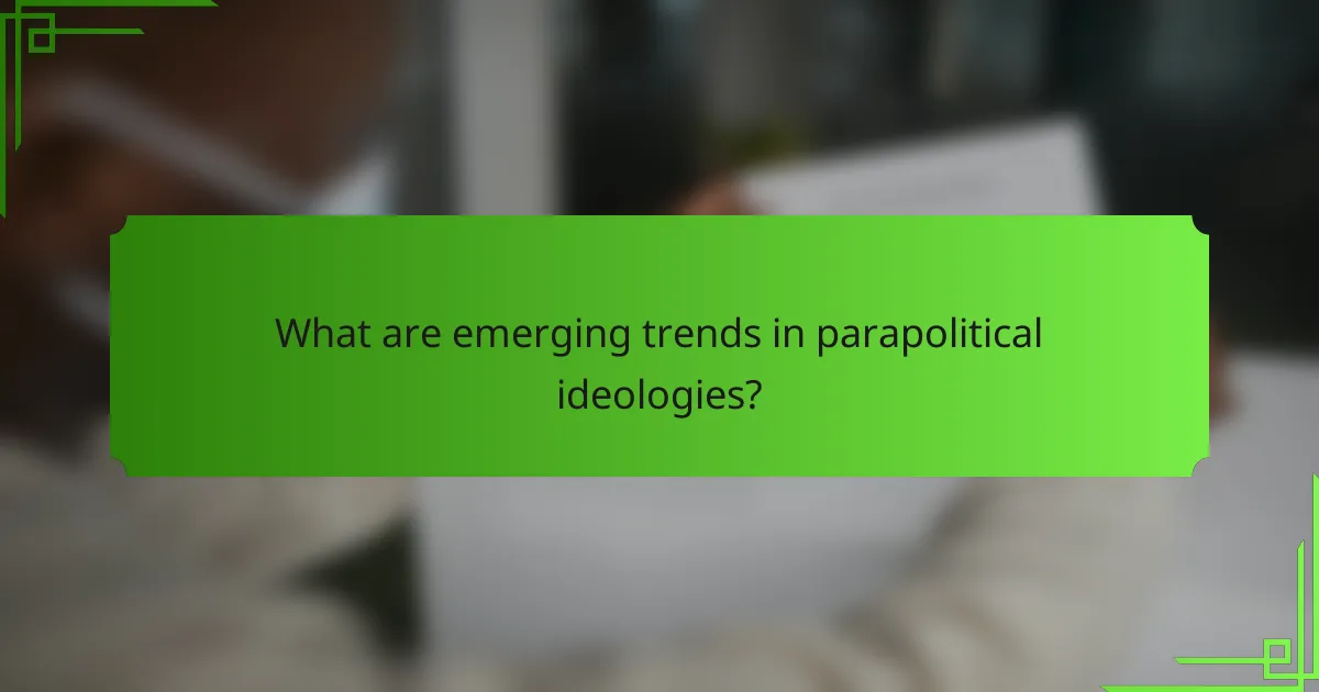 What are emerging trends in parapolitical ideologies?