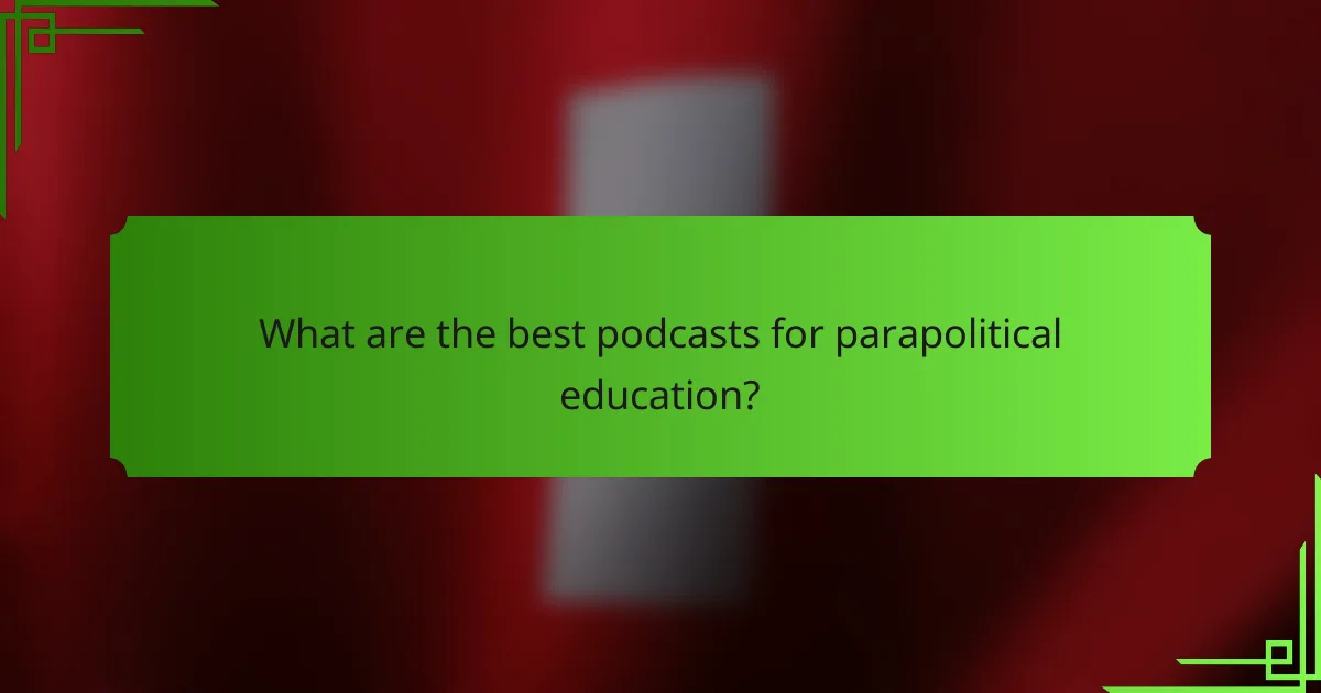 What are the best podcasts for parapolitical education?