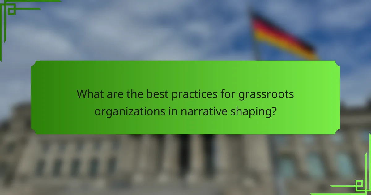 What are the best practices for grassroots organizations in narrative shaping?