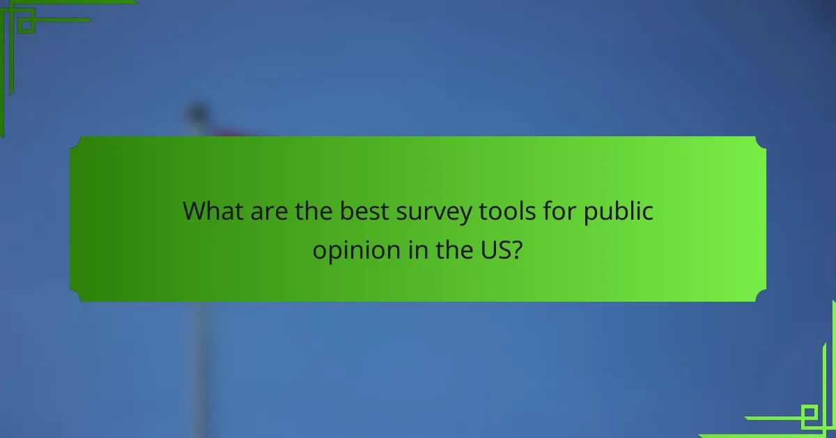 What are the best survey tools for public opinion in the US?