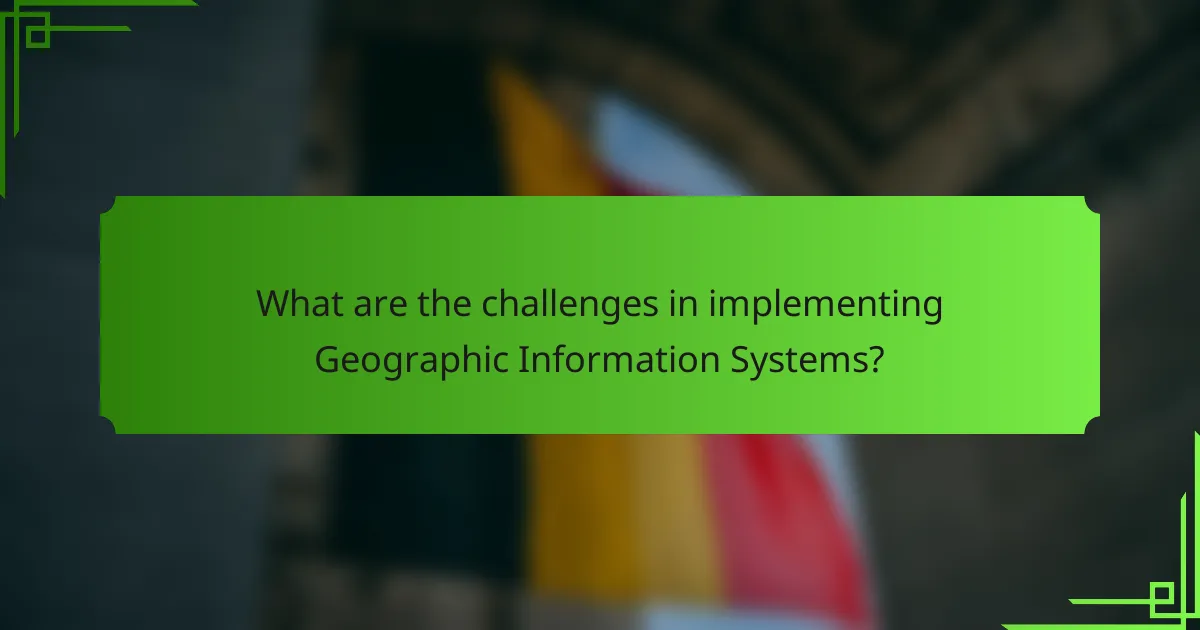 What are the challenges in implementing Geographic Information Systems?