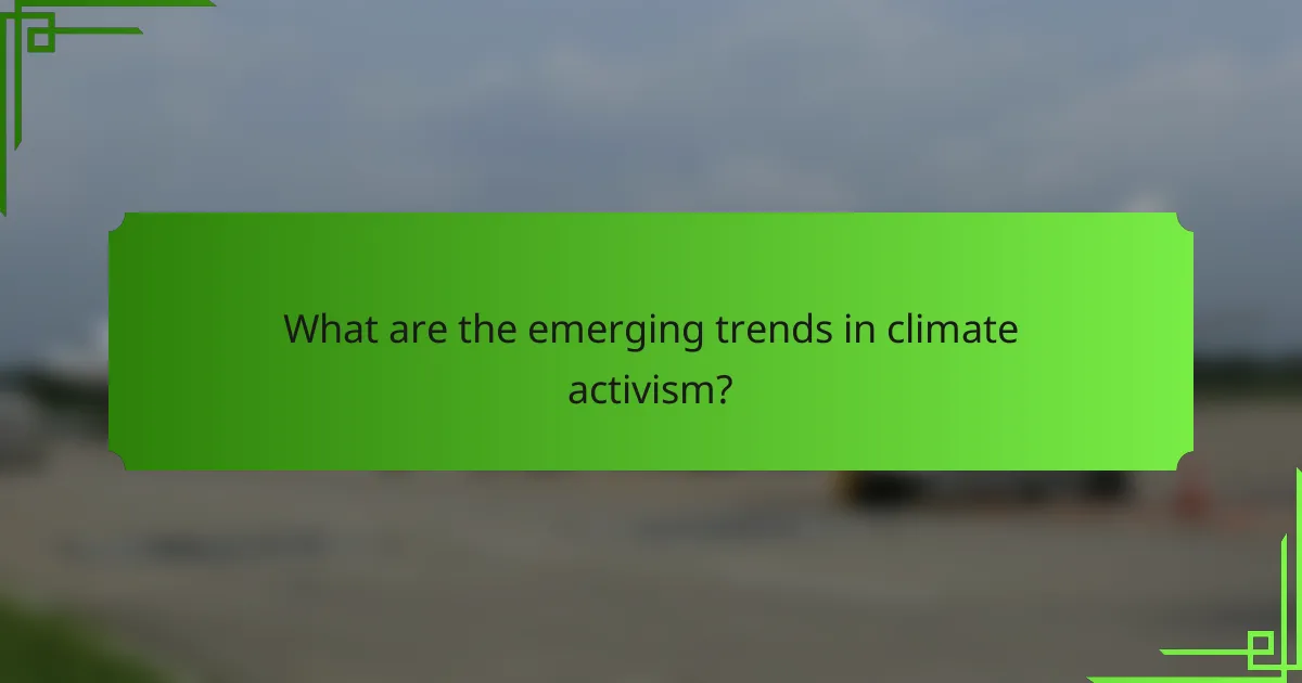 What are the emerging trends in climate activism?