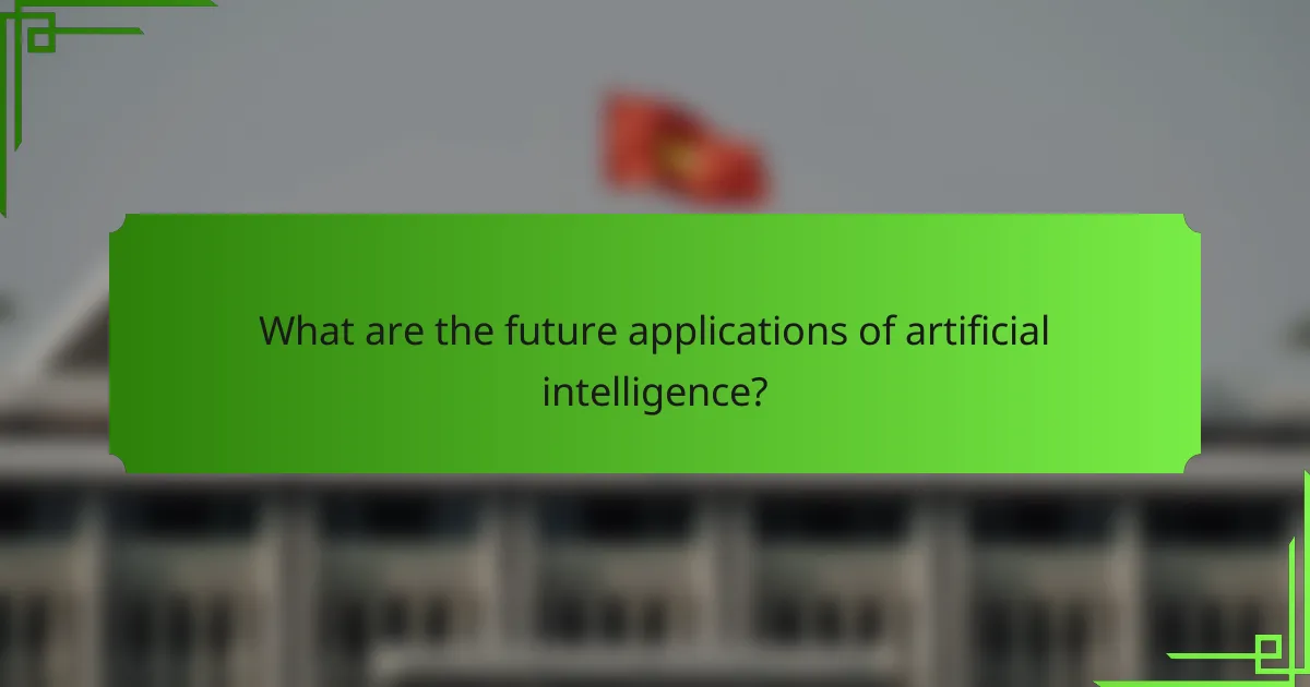 What are the future applications of artificial intelligence?