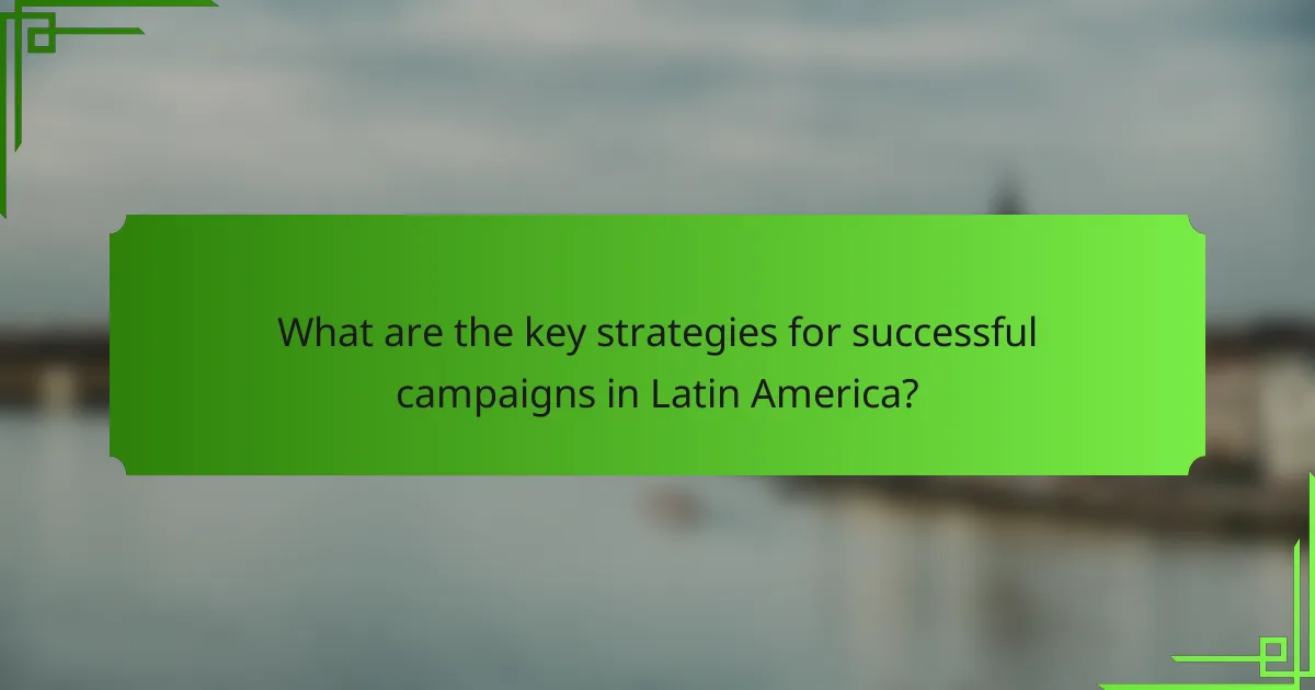What are the key strategies for successful campaigns in Latin America?