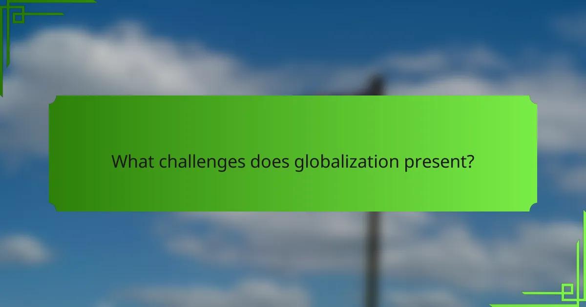 What challenges does globalization present?