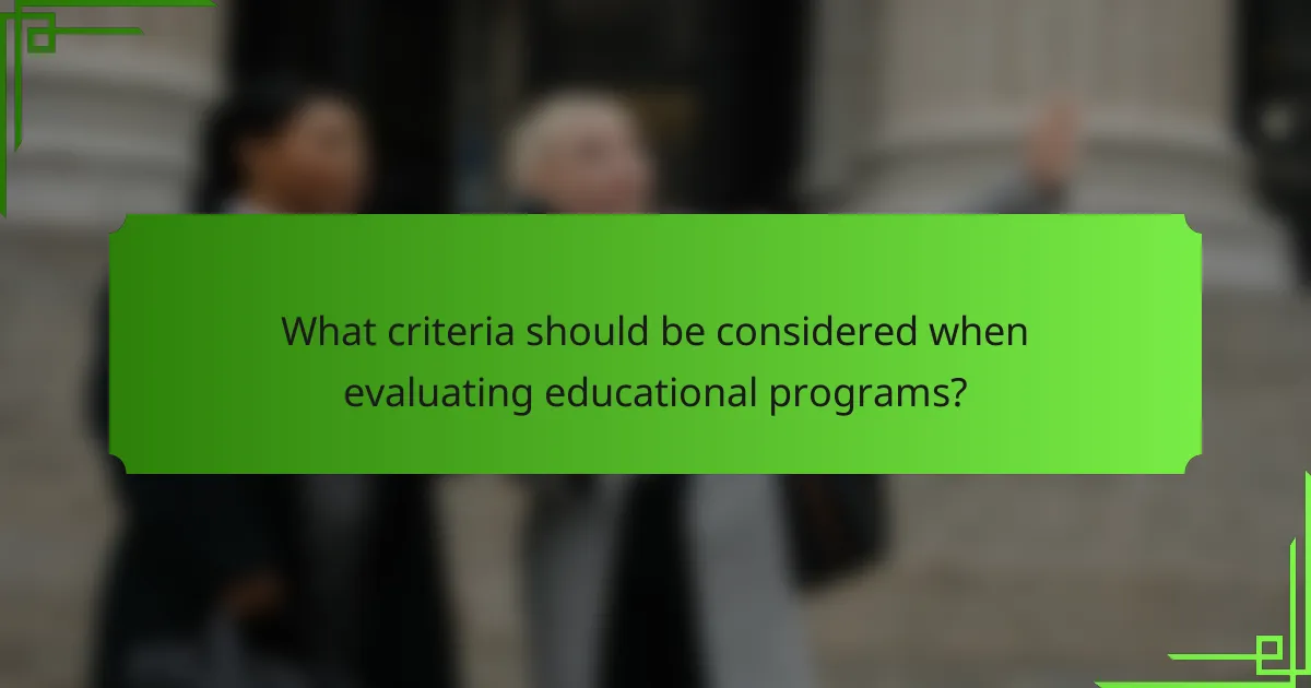 What criteria should be considered when evaluating educational programs?