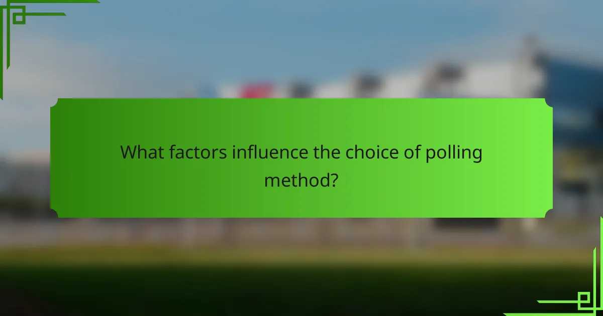 What factors influence the choice of polling method?