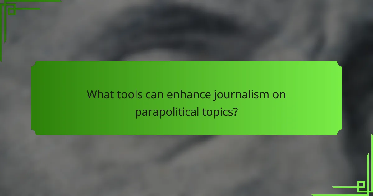 What tools can enhance journalism on parapolitical topics?